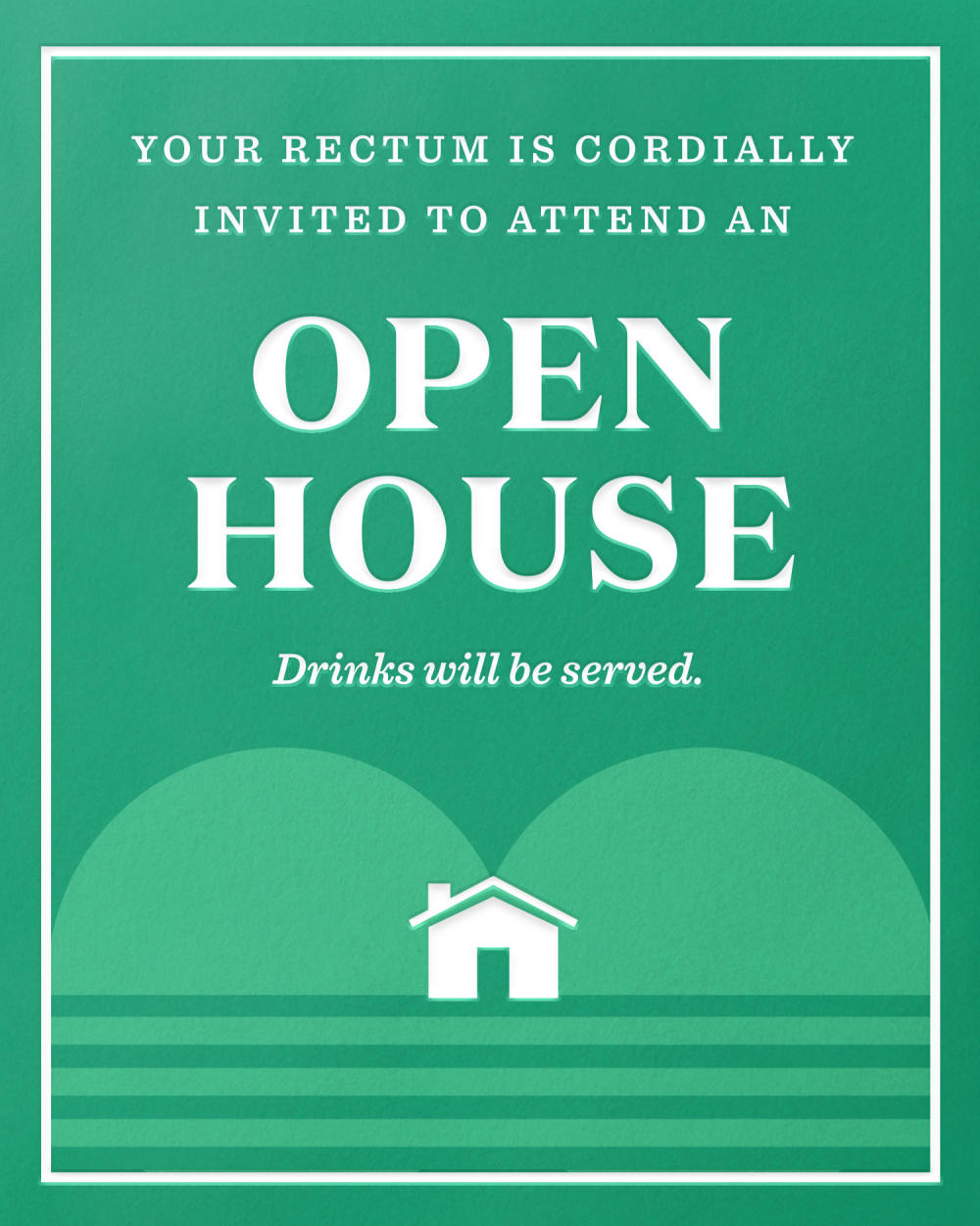 Your Rectum is cordially invited to attend an open house.