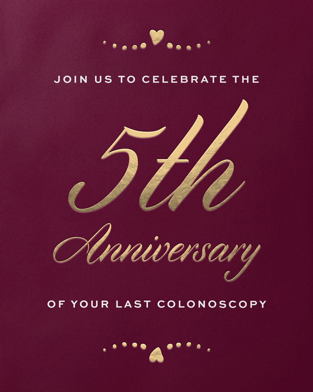 Join us to celebrate the 5th anniversary of your last colonoscopy.